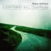 Adam Sullivan - Everything Will Disappear - EP