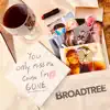 Broadtree - You Only Miss Me Cause I'm Gone - Single