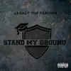 Legacy the Teacher - Stand My Ground