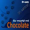 Ivan SGMusic - Se Murió Mi Chocolate - Single