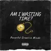 Powerful Creative Minds - Am I Wasting Time - EP