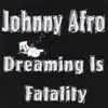 Johnny Afro - Dreaming Is Fatality