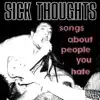 Sick Thoughts - Songs About People You Hate