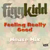 Figgkidd - Feel Good (Feeling Really Good House Remix) - Single