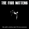 The Fish Mittens - My Wife's Clothes Don't Fit Me Anymore