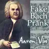 Aaron Vin - Fake Bach Prank - Single