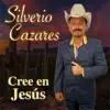 Silverio Cazares - Cree en Jesús