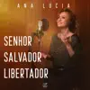 Ana Lúcia - Senhor Salvador Libertador - Single