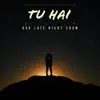 OUR LATE NIGHT SHOW - Tu Hai - Single