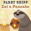 Parry Gripp - Eat a Pancake - Single