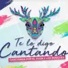 TE LO DIGO CANTANDO - TE LO DIGO CANTANDO CANCIONES POR EL AGUA Y LOS BOSQUES