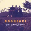 Dogheart - What Burns the Best