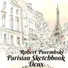 Robert Porembski - Parisian Sketchbook Deux (Two)