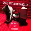 Cake Without Candles - You Got It Or You Don't - Single