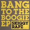 Skiggy Rapz - Bang to the Boogie EP