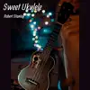 Robert Stanley - Sweet Ukulele - Single