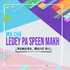 Humaira & Wajid Ali - Ma Che Ledey Pa Speen Makh - Single