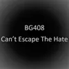 BG408 - Can't Escape the Hate - Single