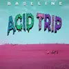 Baseline - Acid Trip - Single