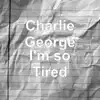 Charlie George - I'm so Tired - Single