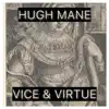 Hugh Mane - Vice & Virtue - Single