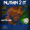 Ghetto Chris - Nuthin' 2 It - Single