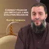 Rachid Haddach - Comment franchir les obstacles à mon évolution religieuse (Hadith)