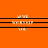 Bramwel KN - As We Worship You (feat. Deborah) - Single