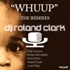 Roland Clark & DJ Roland Clark - Whuup (The Remixes)